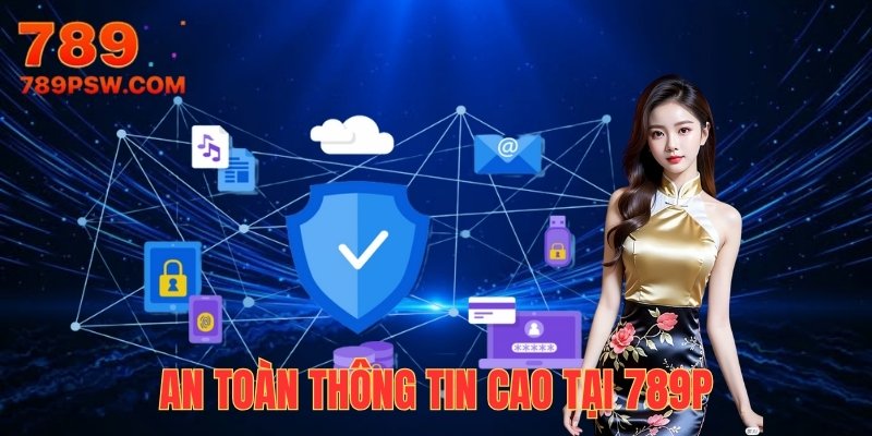 789P cần giữ an toàn thông tin cho mọi khách hàng