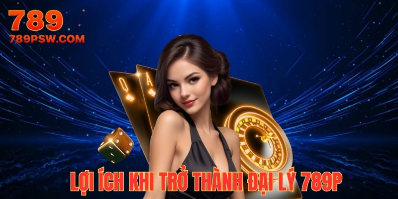 Lợi ích hấp dẫn đối tác của 789P có thể nhận được