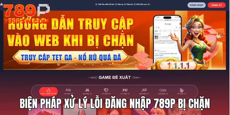 Biện pháp xử lý lỗi đăng nhập tài khoản 789P bị chặn