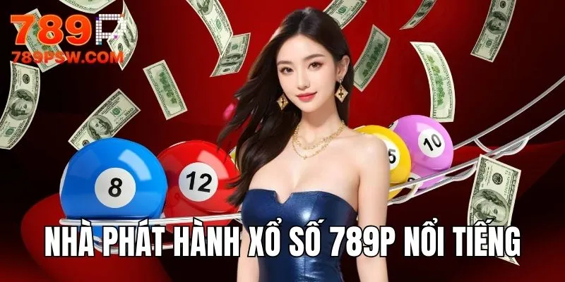 Các nhà phát hành xổ số 789P nổi tiếng nhất