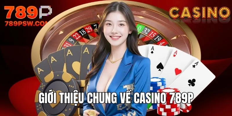 Giới thiệu chung về sòng bạc online 789P vip