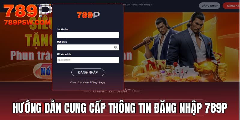 Hướng dẫn bước cung cấp thông tin đăng nhập 789P