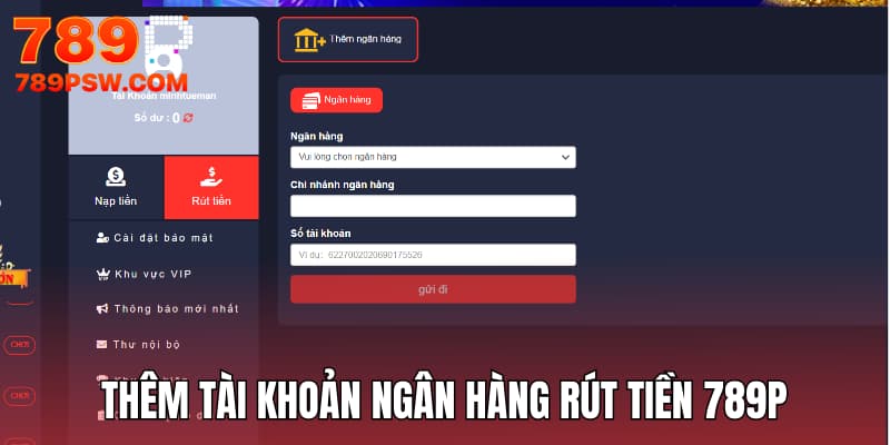 Hướng dẫn thêm tài khoản ngân hàng rút tiền tại 789P