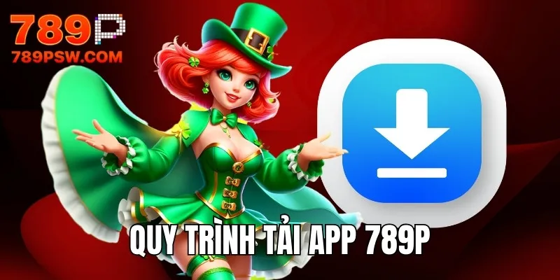 Quy trình tải app 789P cơ bản bằng 4 bước