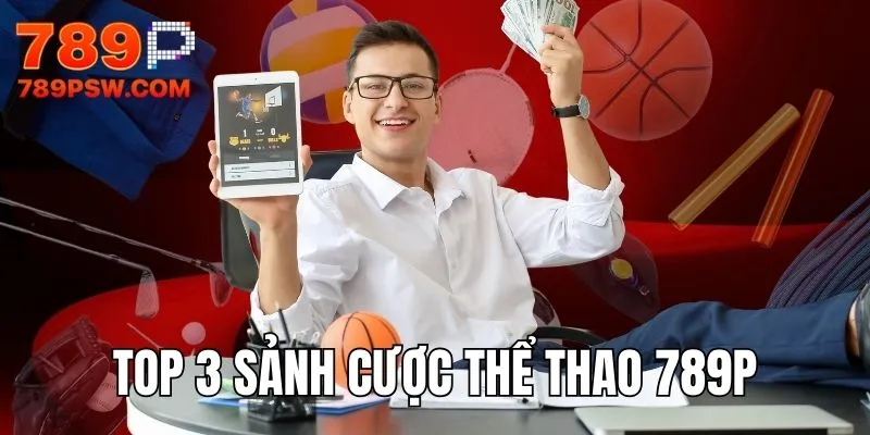 Top 3 sảnh cược thể thao 789P dẫn đầu xu hướng